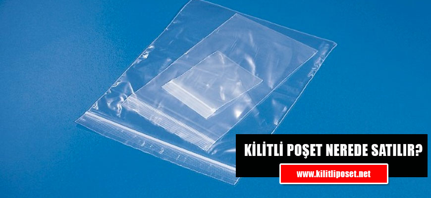 Kilitli Poşet Nerede Satılır?